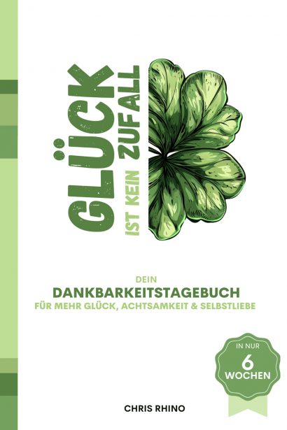 Glück ist kein Zufall – das Dankbarkeitstagebuch für mehr Glück, Achtsamkeit & Selbstliebe im geleiteten 6 Wochen Journal