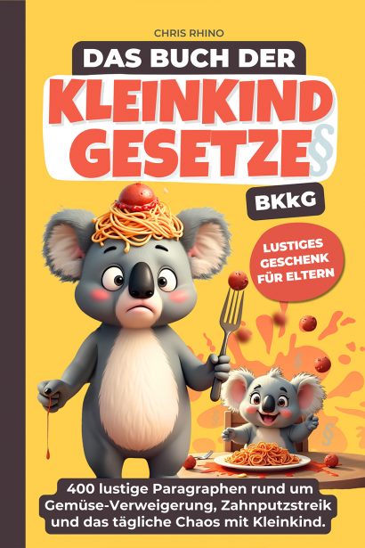 Buch der Kleinkind-Gesetze (BKkG) – Die ultimative Gebrauchsanweisung für Eltern