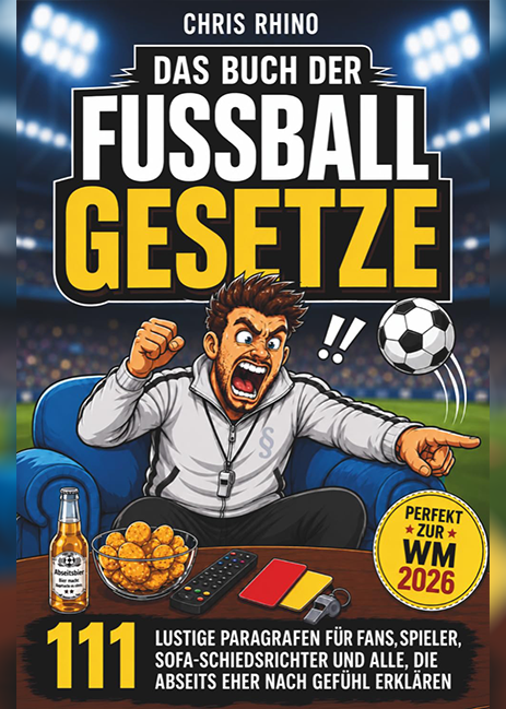 Das Buch der Fußball-Gesetze: 111 lustige Paragraphen für Fans, Fußballspieler, Sofa-Schiedsrichter und alle, die Abseits eher nach Gefühl erklären